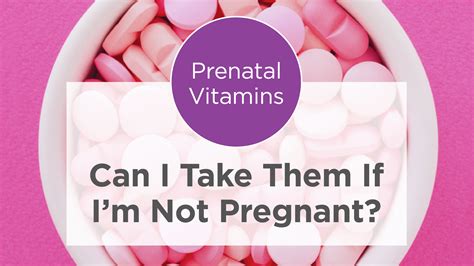 Are Prenatal Vitamins Good for You If You're Not Pregnant? And Why Do They Taste Like Chalk?